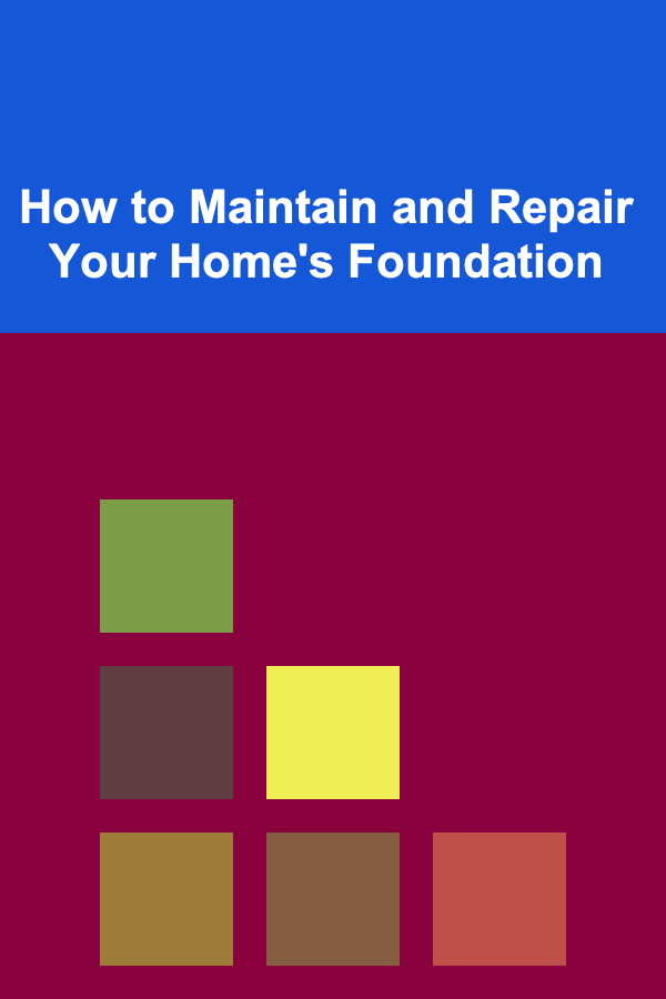 How to Maintain and Repair Your Home's Foundation
