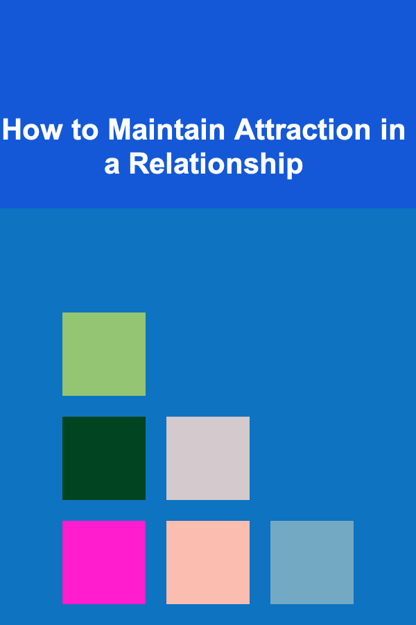 How to Maintain Attraction in a Relationship