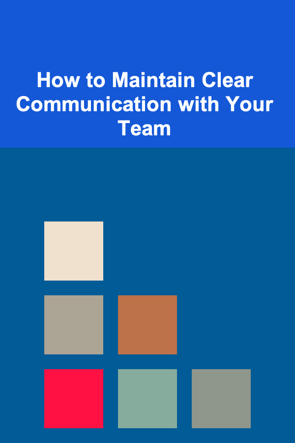 How to Maintain Clear Communication with Your Team