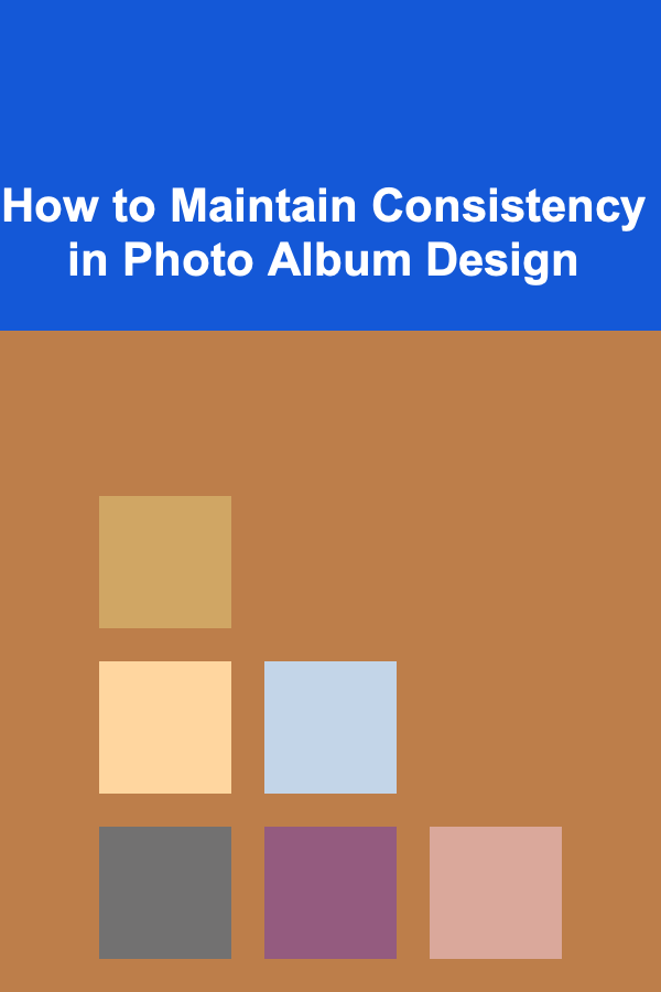 How to Maintain Consistency in Photo Album Design