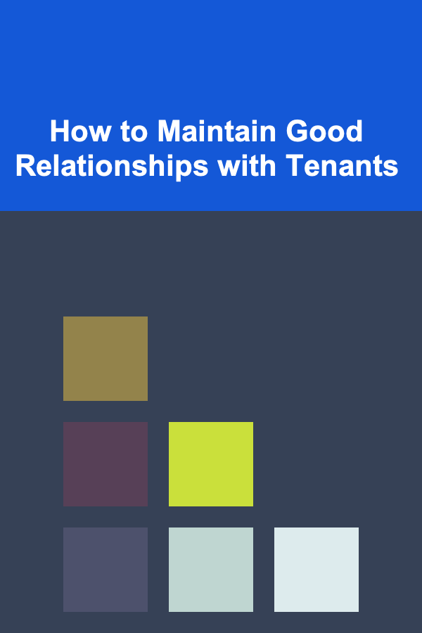 How to Maintain Good Relationships with Tenants