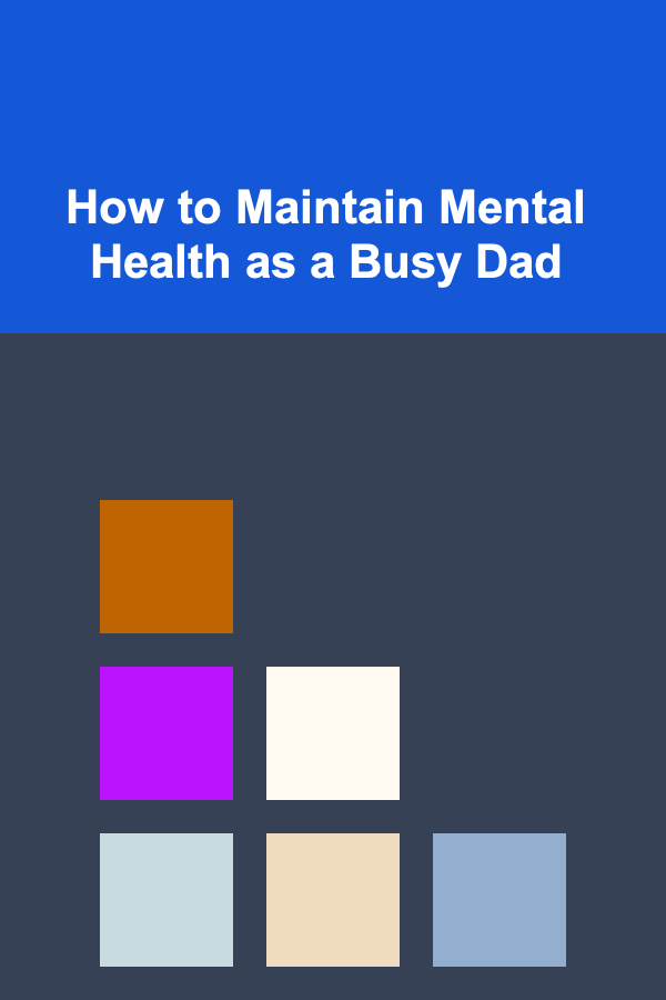 How to Maintain Mental Health as a Busy Dad