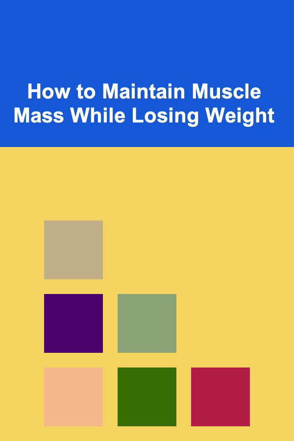 How to Maintain Muscle Mass While Losing Weight