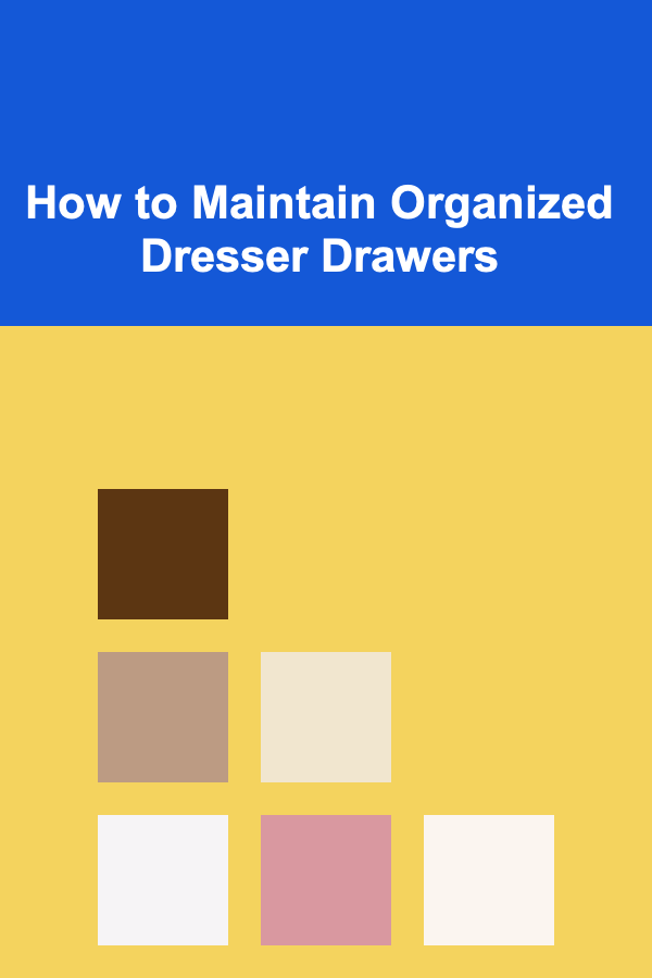 How to Maintain Organized Dresser Drawers