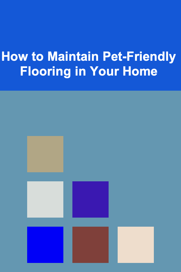 How to Maintain Pet-Friendly Flooring in Your Home