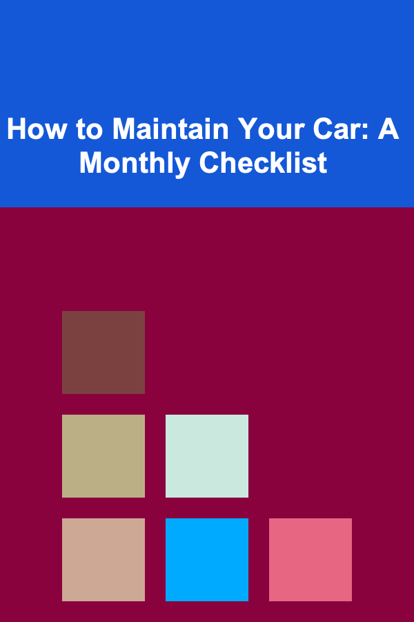How to Maintain Your Car: A Monthly Checklist
