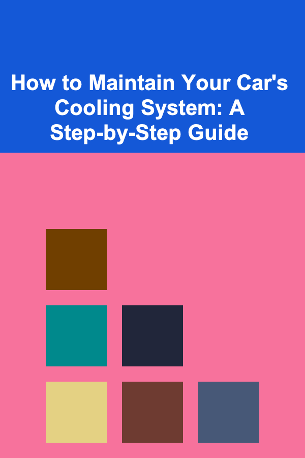 How to Maintain Your Car's Cooling System: A Step-by-Step Guide