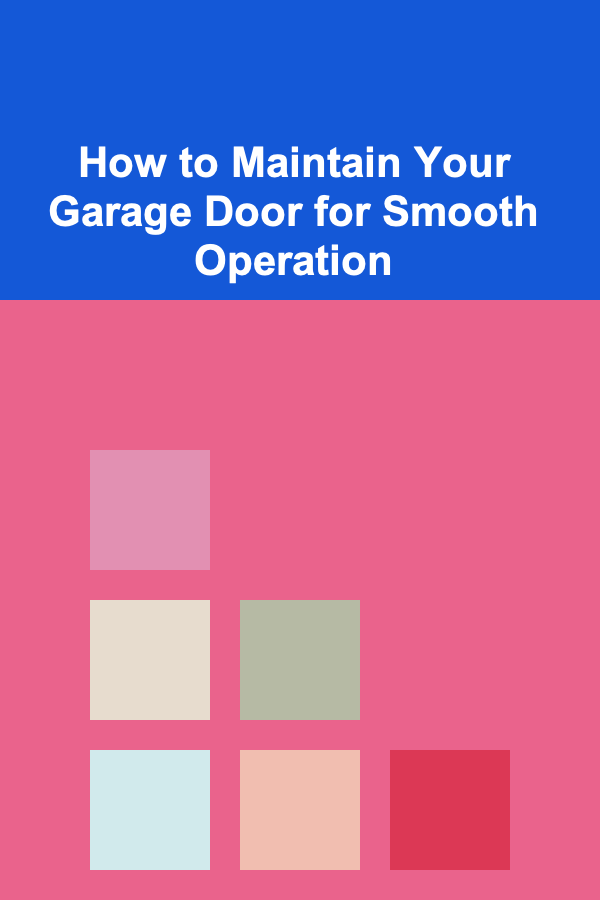 How to Maintain Your Garage Door for Smooth Operation