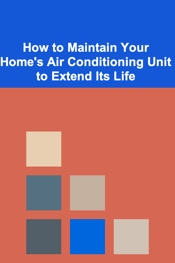 How to Maintain Your Home's Air Conditioning Unit to Extend Its Life