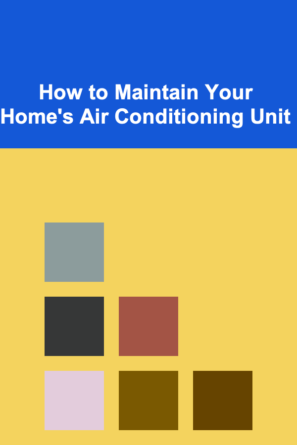 How to Maintain Your Home's Air Conditioning Unit