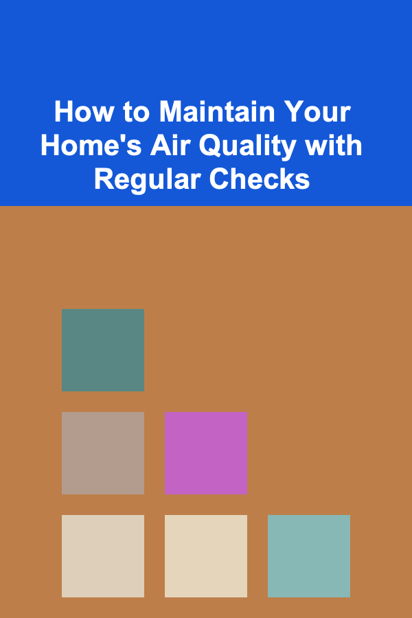 How to Maintain Your Home's Air Quality with Regular Checks
