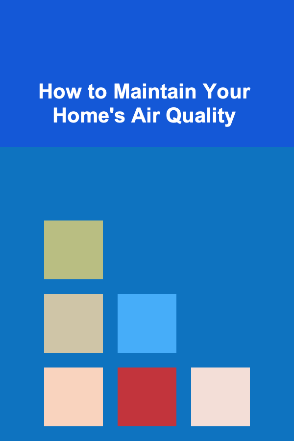 How to Maintain Your Home's Air Quality