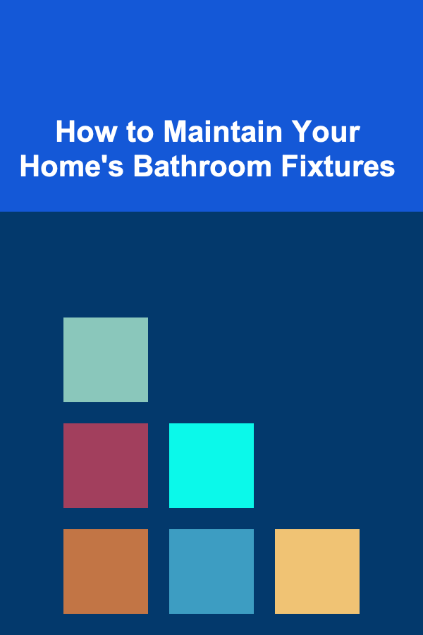 How to Maintain Your Home's Bathroom Fixtures