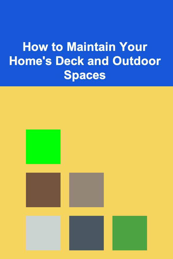 How to Maintain Your Home's Deck and Outdoor Spaces