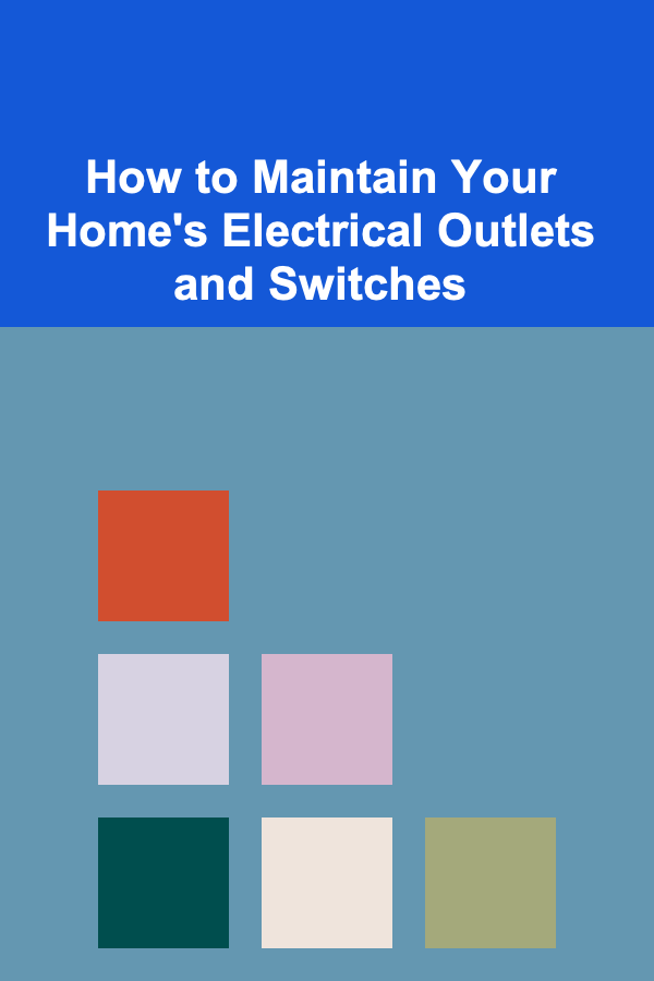 How to Maintain Your Home's Electrical Outlets and Switches