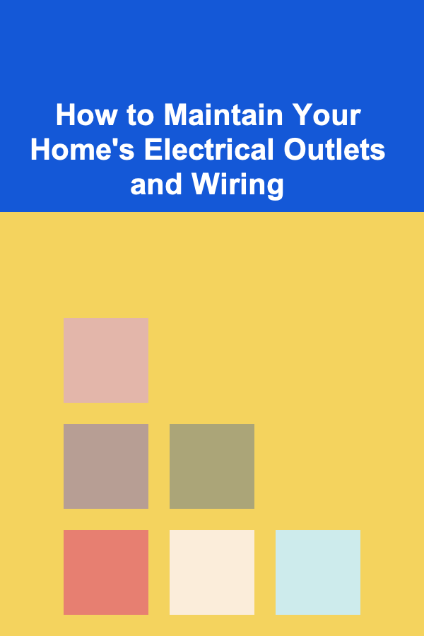 How to Maintain Your Home's Electrical Outlets and Wiring