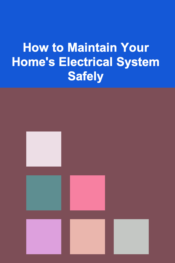 How to Maintain Your Home's Electrical System Safely