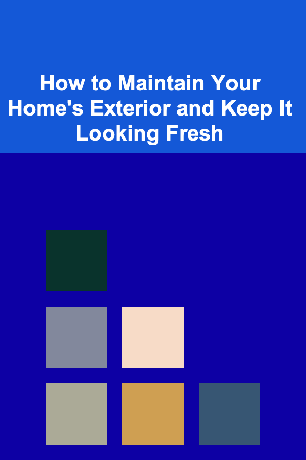 How to Maintain Your Home's Exterior and Keep It Looking Fresh