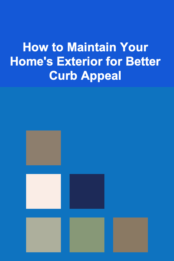 How to Maintain Your Home's Exterior for Better Curb Appeal