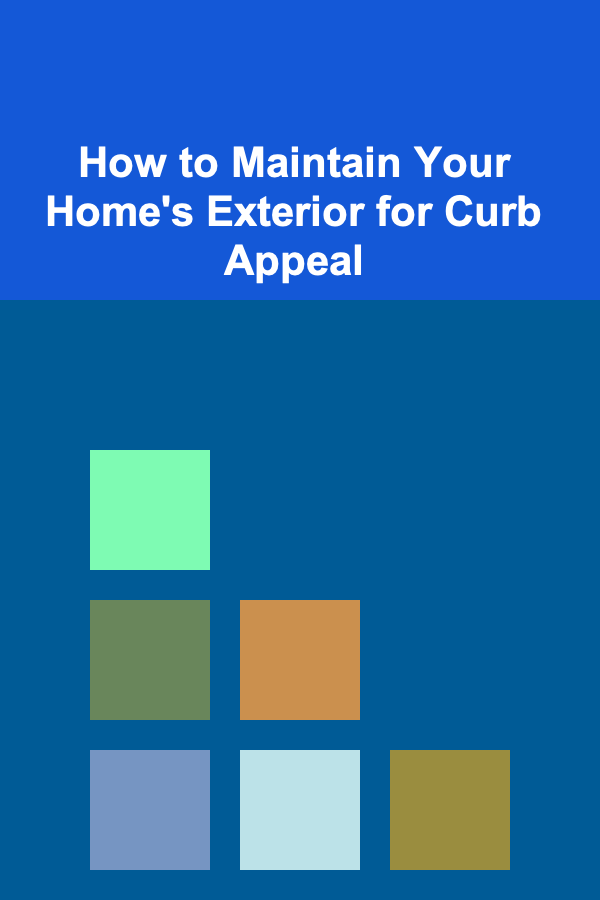How to Maintain Your Home's Exterior for Curb Appeal