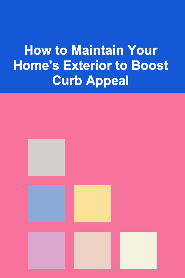 How to Maintain Your Home's Exterior to Boost Curb Appeal