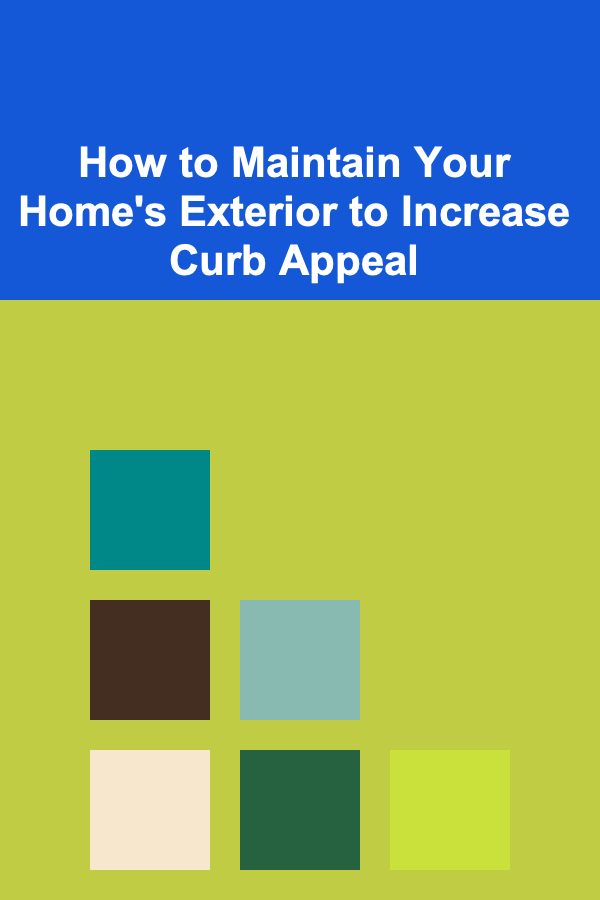How to Maintain Your Home's Exterior to Increase Curb Appeal