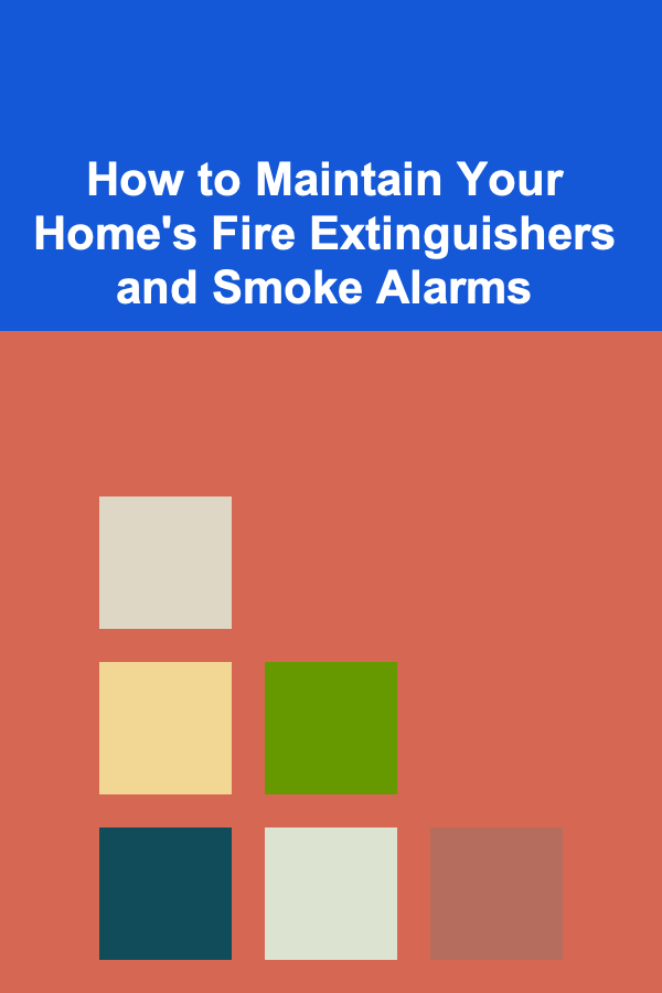How to Maintain Your Home's Fire Extinguishers and Smoke Alarms