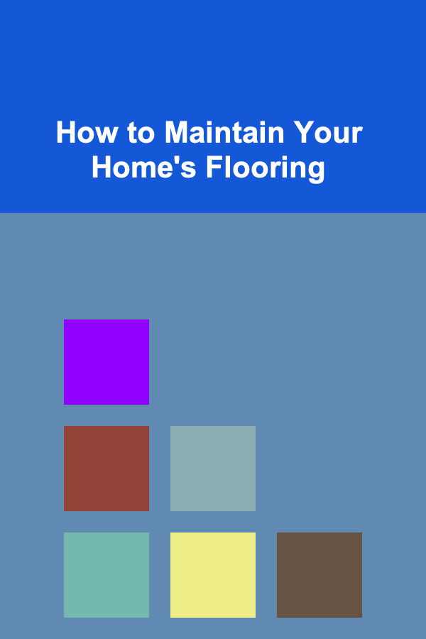 How to Maintain Your Home's Flooring