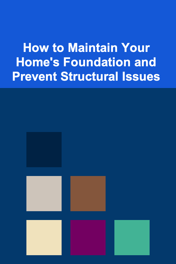 How to Maintain Your Home's Foundation and Prevent Structural Issues