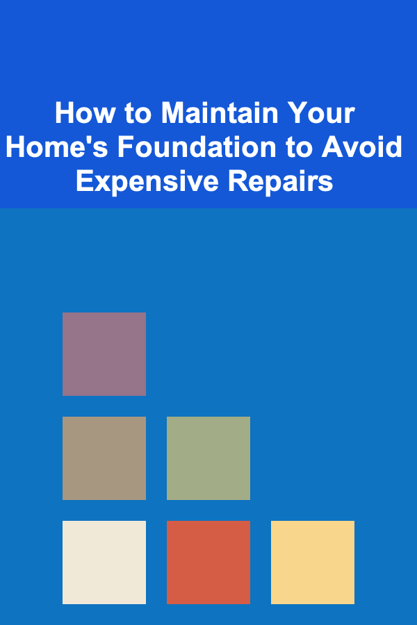 How to Maintain Your Home's Foundation to Avoid Expensive Repairs