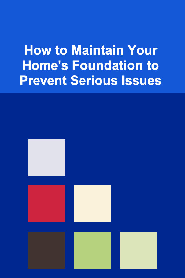 How to Maintain Your Home's Foundation to Prevent Serious Issues