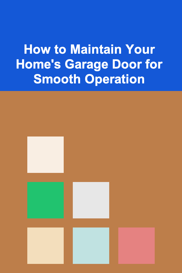 How to Maintain Your Home's Garage Door for Smooth Operation