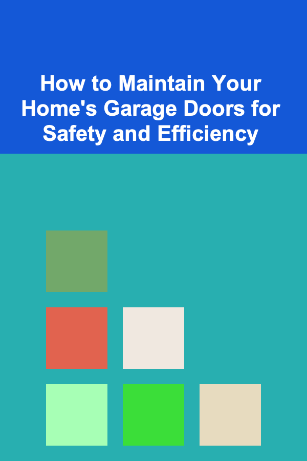 How to Maintain Your Home's Garage Doors for Safety and Efficiency