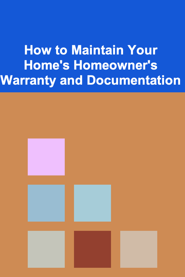 How to Maintain Your Home's Homeowner's Warranty and Documentation