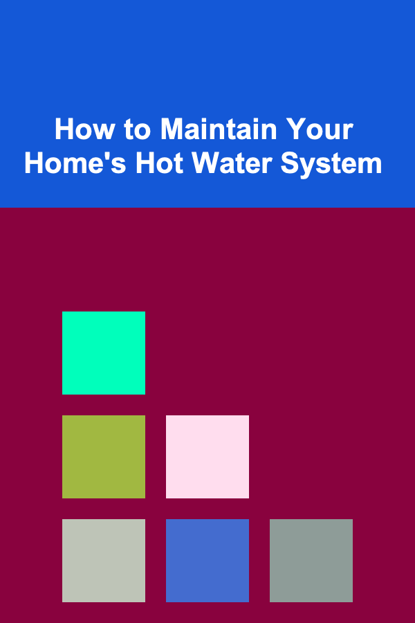 How to Maintain Your Home's Hot Water System