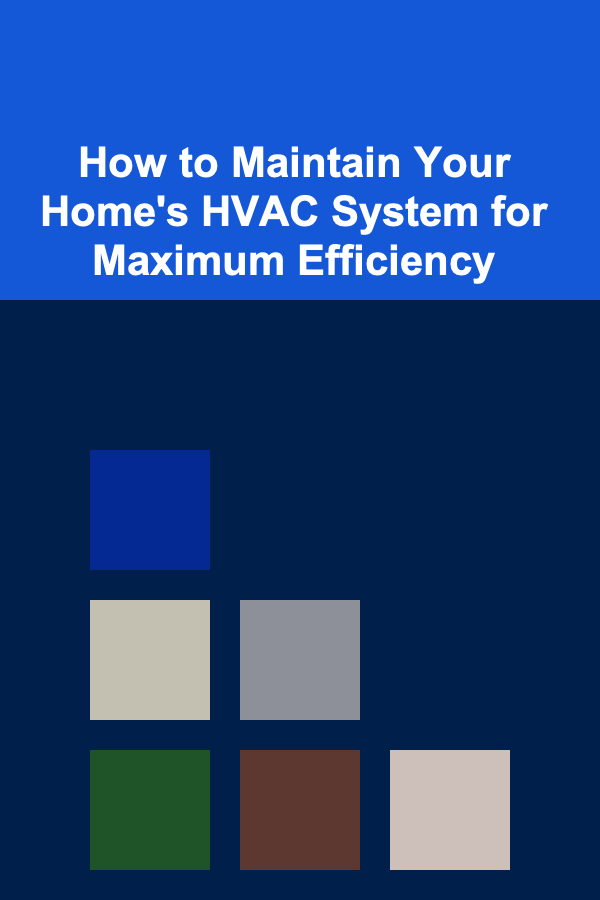 How to Maintain Your Home's HVAC System for Maximum Efficiency