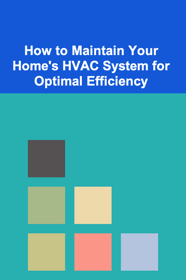 How to Maintain Your Home's HVAC System for Optimal Efficiency