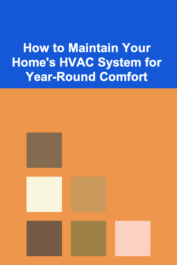 How to Maintain Your Home's HVAC System for Year-Round Comfort