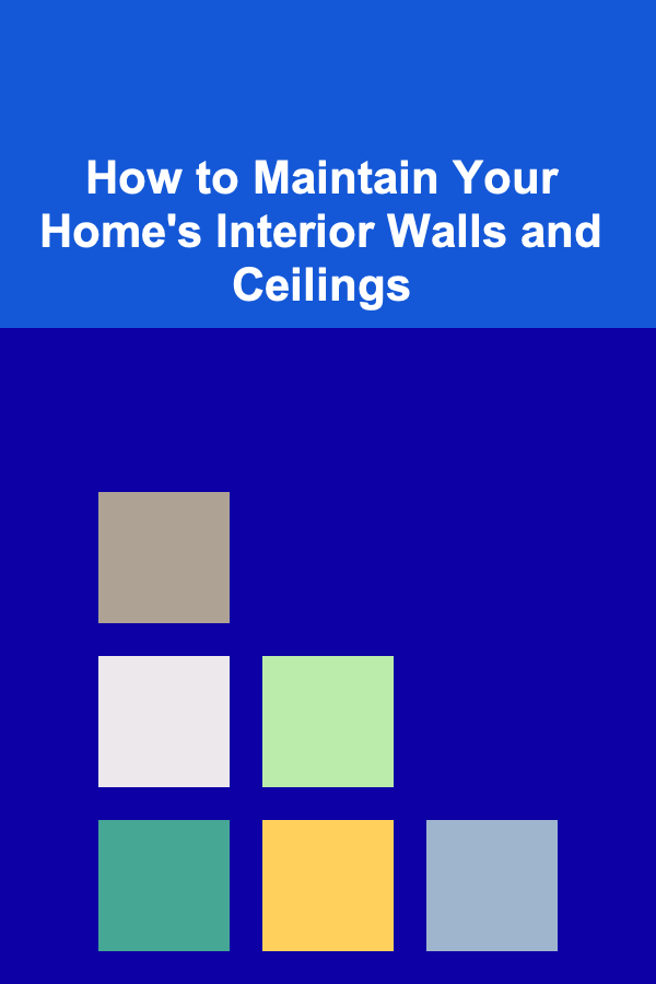 How to Maintain Your Home's Interior Walls and Ceilings