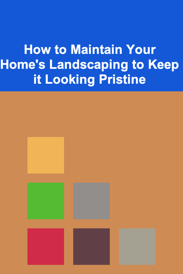 How to Maintain Your Home's Landscaping to Keep it Looking Pristine