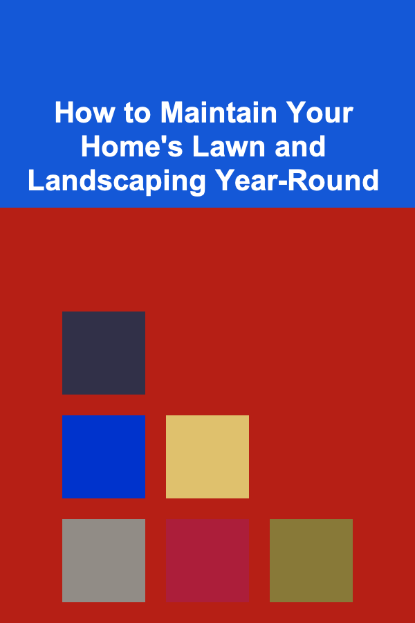 How to Maintain Your Home's Lawn and Landscaping Year-Round