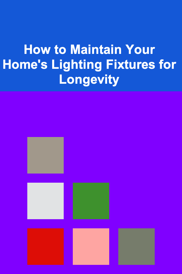 How to Maintain Your Home's Lighting Fixtures for Longevity