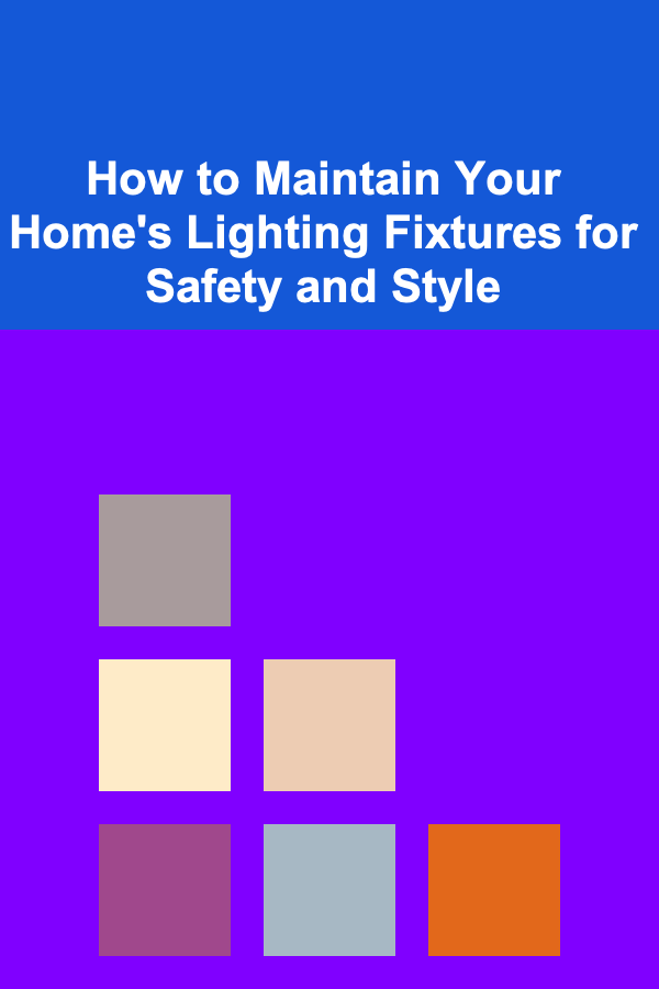How to Maintain Your Home's Lighting Fixtures for Safety and Style