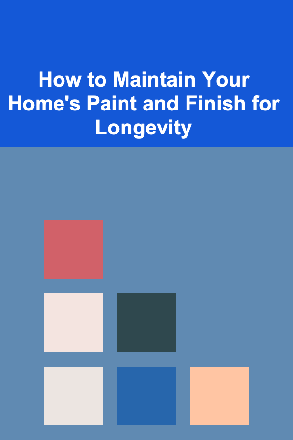 How to Maintain Your Home's Paint and Finish for Longevity