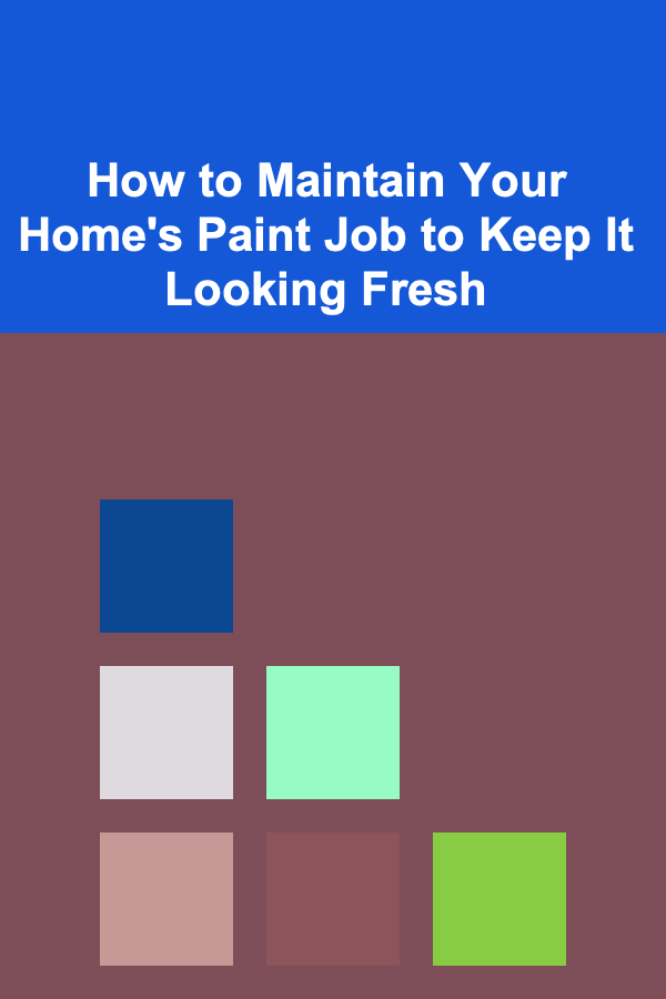 How to Maintain Your Home's Paint Job to Keep It Looking Fresh