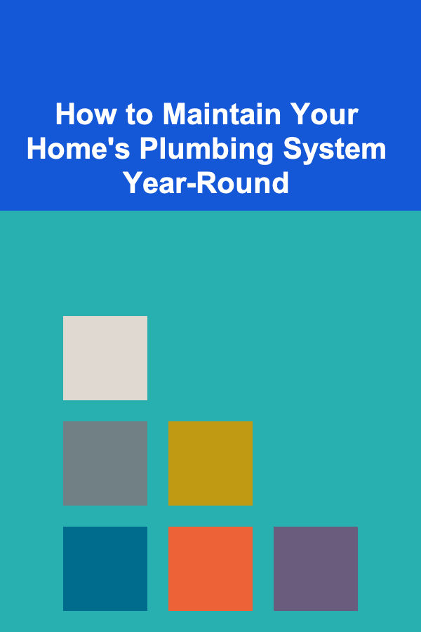 How to Maintain Your Home's Plumbing System Year-Round