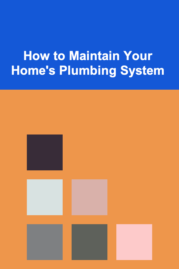 How to Maintain Your Home's Plumbing System