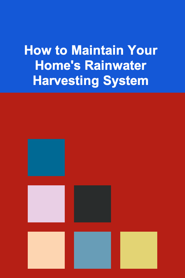 How to Maintain Your Home's Rainwater Harvesting System