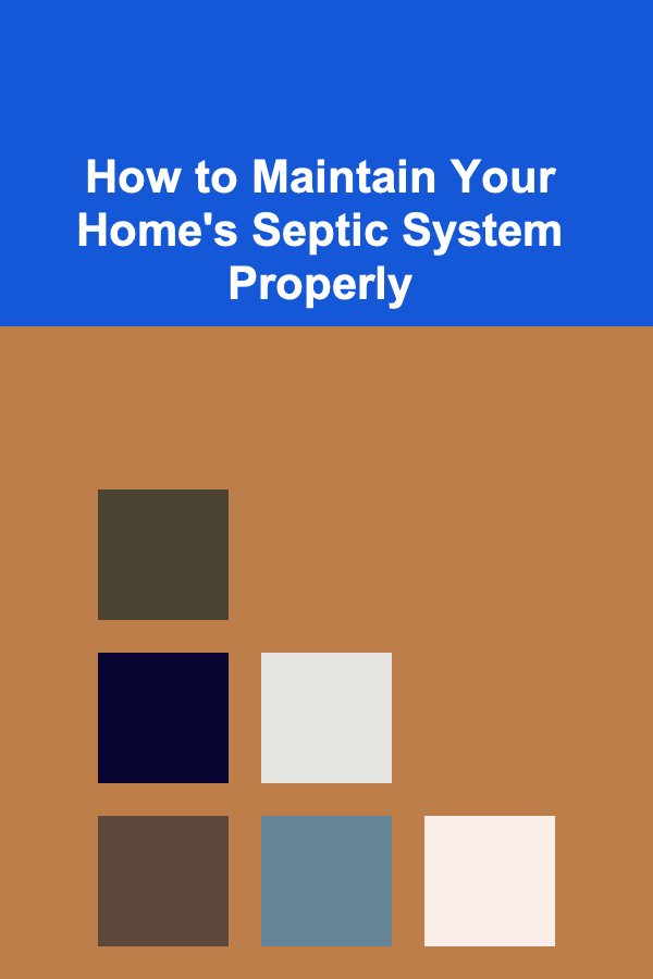 How to Maintain Your Home's Septic System Properly