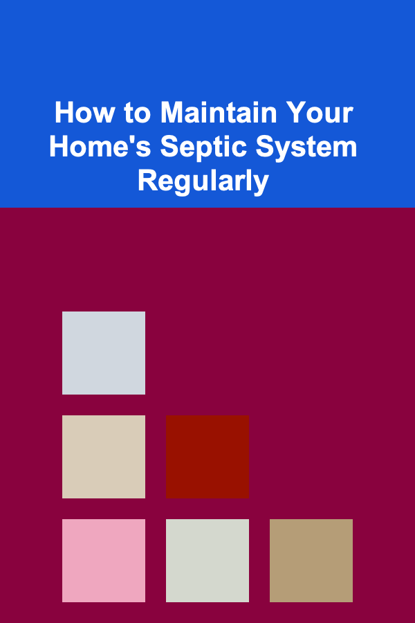How to Maintain Your Home's Septic System Regularly